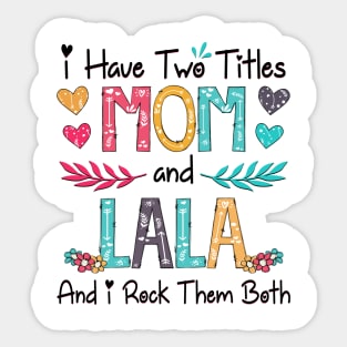 I Have Two Titles Mom And Lala And I Rock Them Both Wildflower Happy Mother's Day Sticker